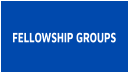FELLOWSHIP GROUPS